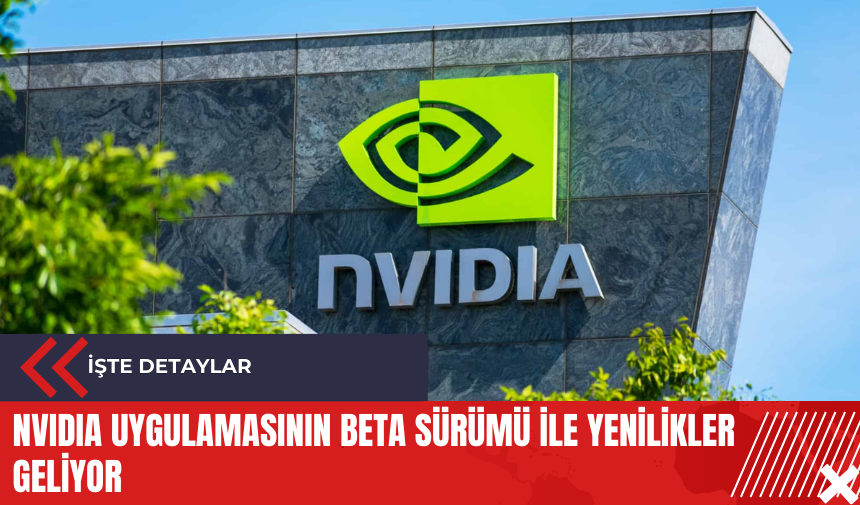 NVIDIA uygulamasının beta sürümü ile yenilikler geliyor