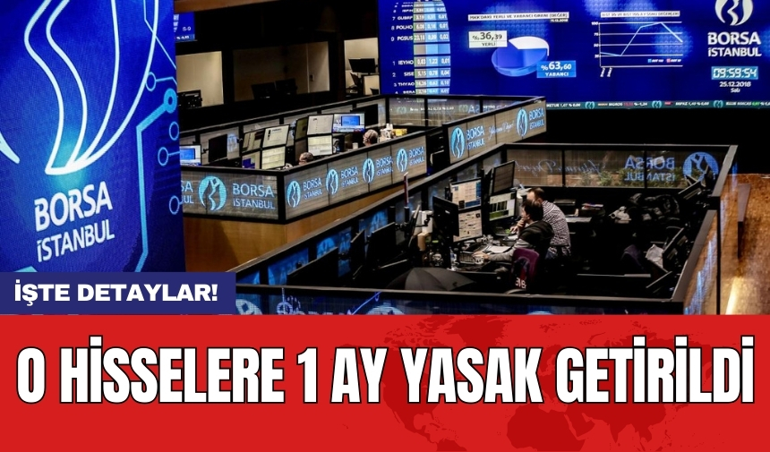 O hisselere 1 ay yasak getirildi