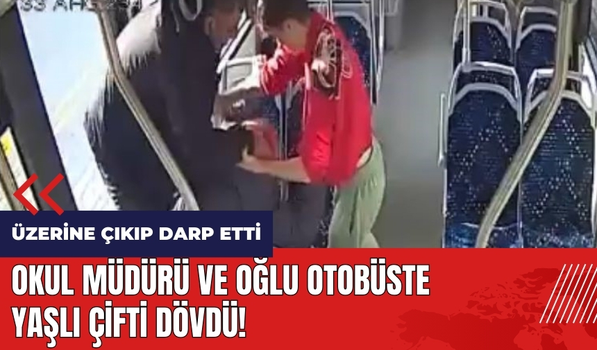 Okul müdürü ve oğlu otobüste yaşlı çifti dövdü!