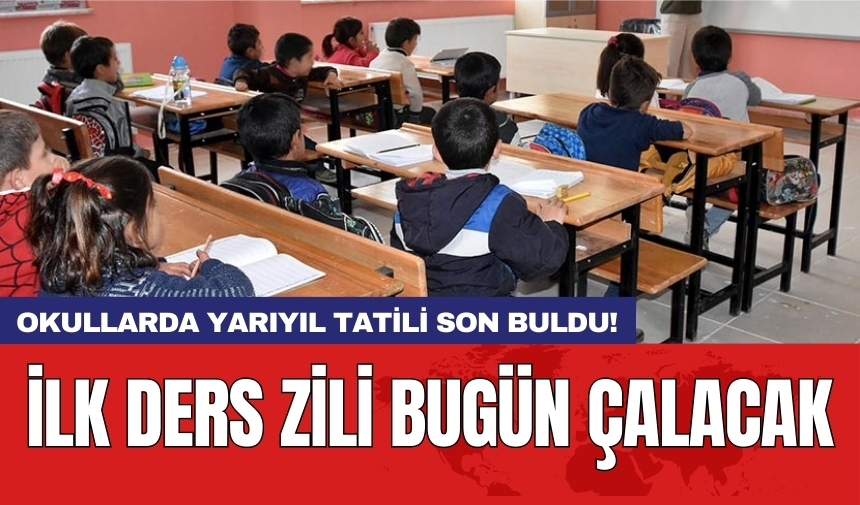 Okullarda yarıyıl tatili son buldu! İlk ders zili bugün çalacak