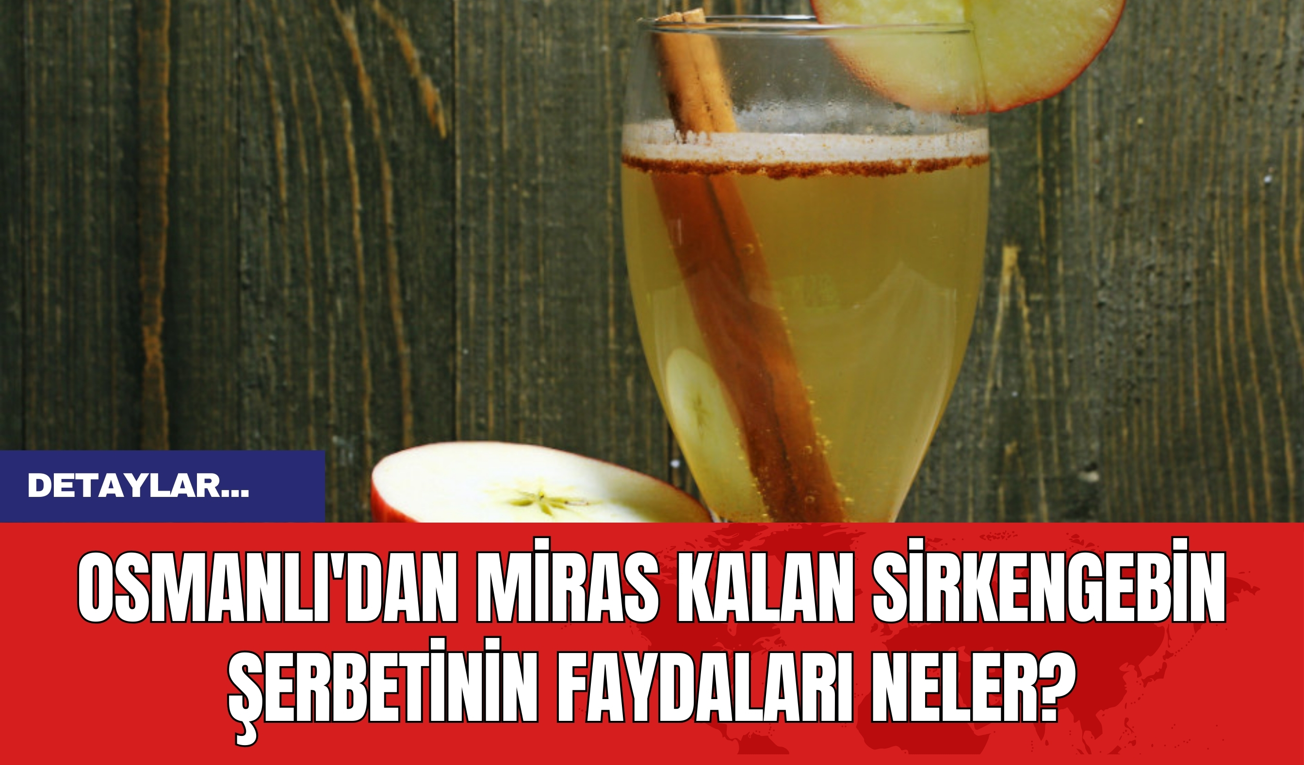 Osmanlı'dan miras kalan sirkengebin şerbetinin faydaları neler?