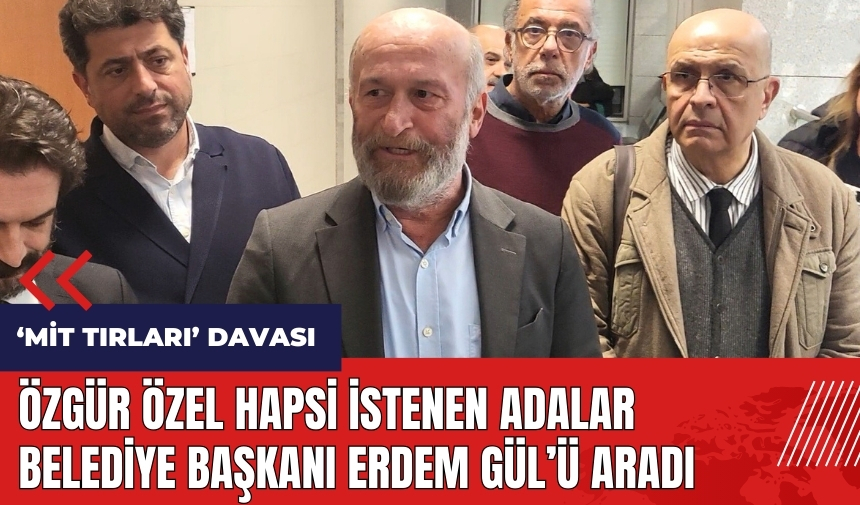 Özgür Özel hapsi istenen Adalar Belediye Başkanı Erdem Gül'ü aradı