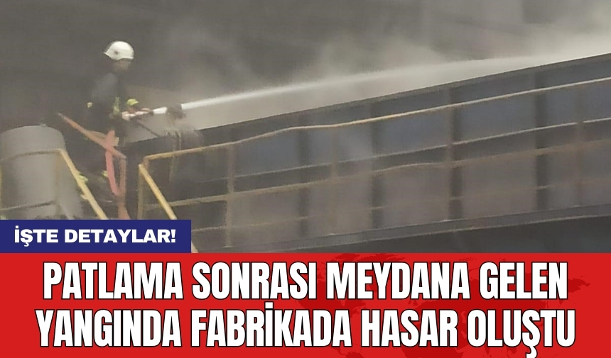 Patlama sonrası meydana gelen yangında fabrikada hasar oluştu