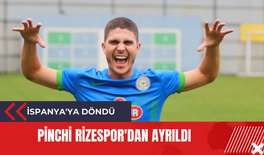 Pinchi Rizespor'dan ayrıldı: İspanya'ya döndü