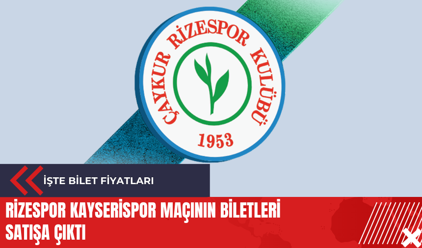 Rizespor Kayserispor maçının biletleri satışa çıktı