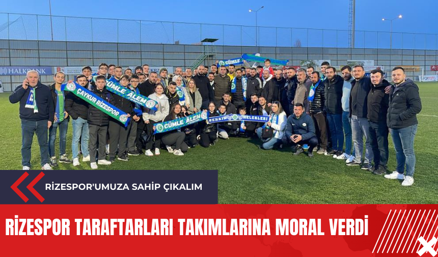 Rizespor taraftarları takımlarına moral verdi