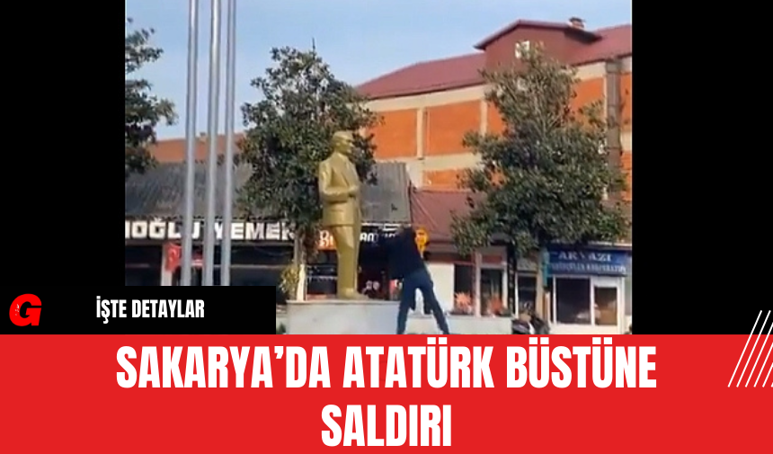 Sakarya’da Atatürk Büstüne Saldırı