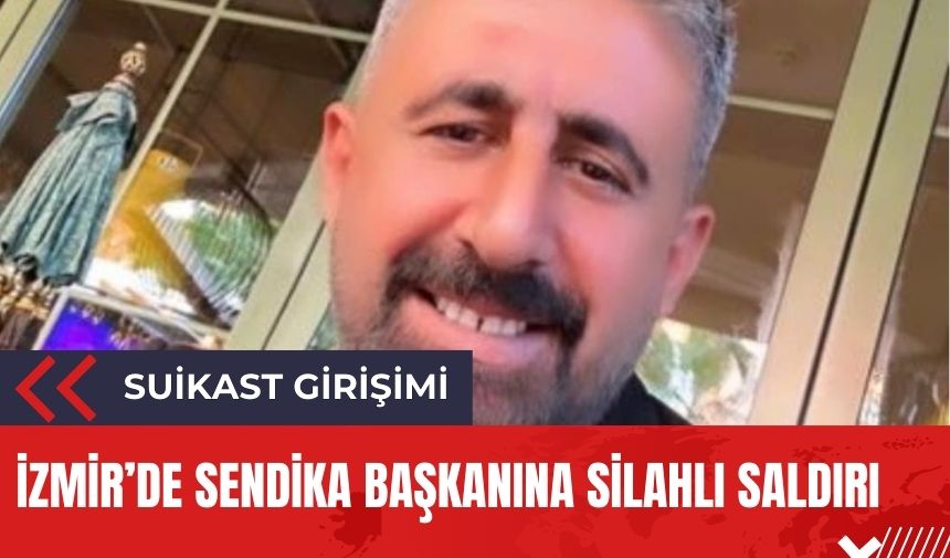 Sendika başkanına suikast girişimi!