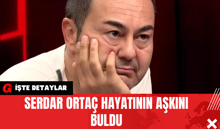 Serdar Ortaç Hayatının Aşkını Buldu