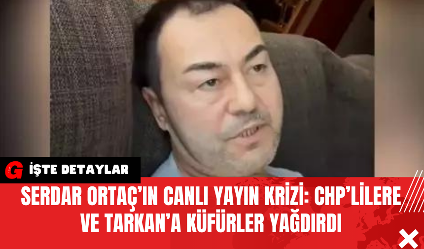 Serdar Ortaç’ın Canlı Yayın Krizi: CHP’lilere ve Tarkan’a Küfürler Yağdırdı