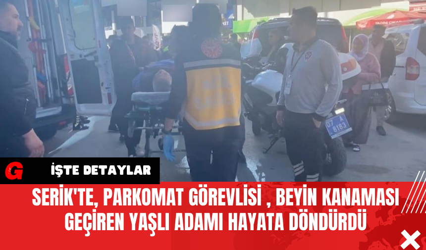 Serik'te, Parkomat Görevlisi , Beyin Kanaması Geçiren Yaşlı Adamı Hayata Döndürdü