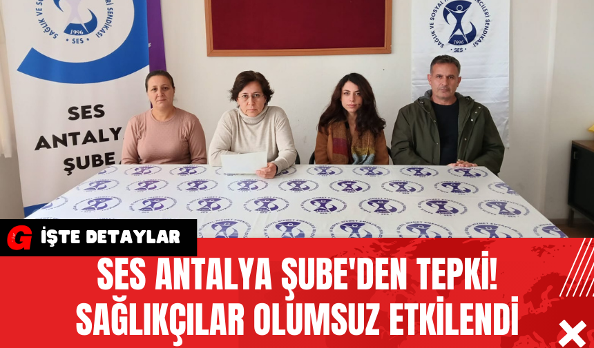 SES Antalya Şube'den Tepki! Sağlıkçılar Olumsuz Etkilendi