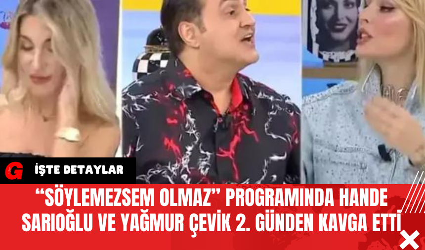 “Söylemezsem Olmaz” Programında Hande Sarıoğlu ve Yağmur Çevik 2. Günden Kavga Etti