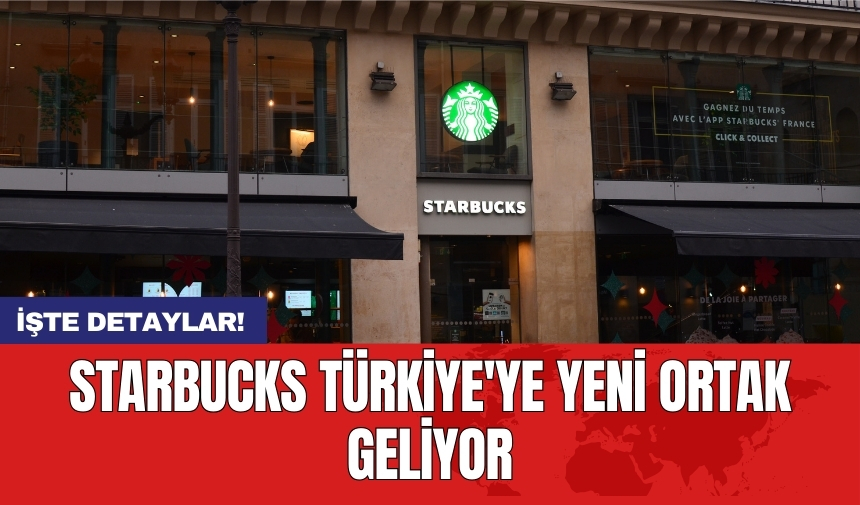 Starbucks Türkiye'ye yeni ortak geliyor