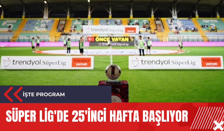 Süper Lig'de 25'inci hafta başlıyor