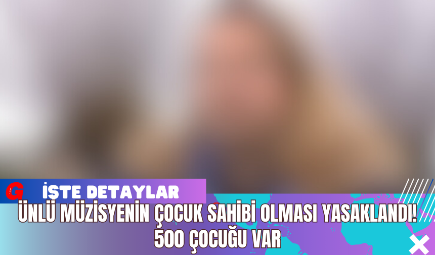 Ünlü Müzisyenin Çocuk Sahibi Olması Yasaklandı! 500 Çocuğu Var