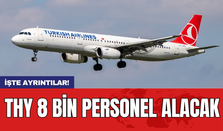 THY 8 bin personel alacak: İşte ayrıntılar!