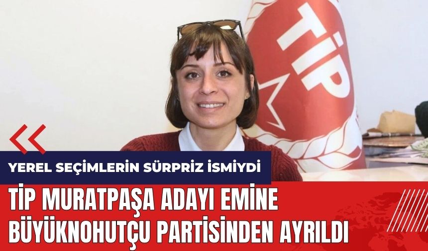 TİP Muratpaşa adayı Emine Büyüknohutçu partisinden ayrıldı