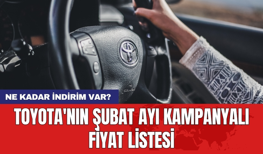 Toyota'nın Şubat ayı kampanyalı fiyat listesi: Ne kadar indirim var?