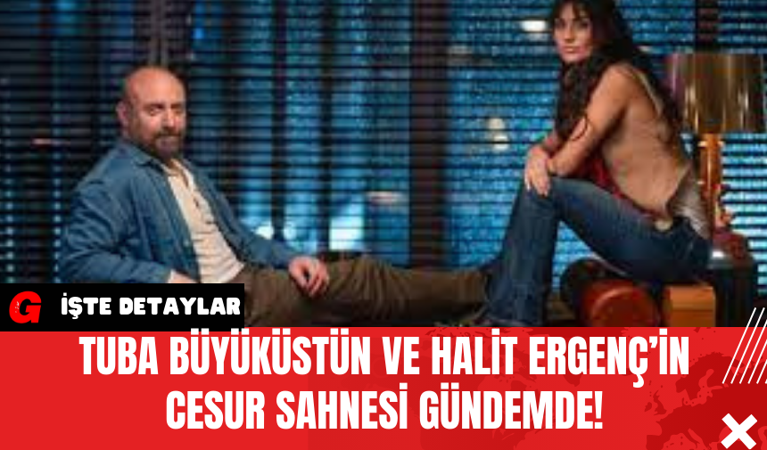 Tuba Büyüküstün ve Halit Ergenç’in Cesur Sahnesi Gündemde!