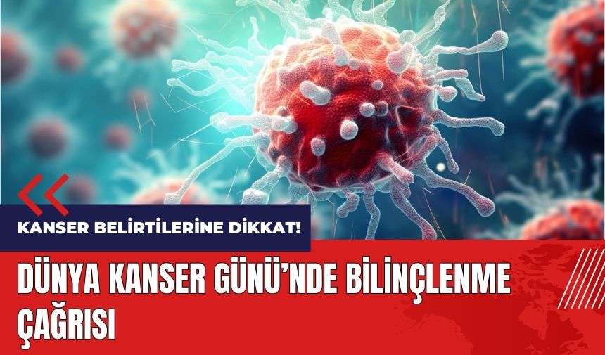 Dünya Kanser Günü'nde bilinçlenme çağrısı