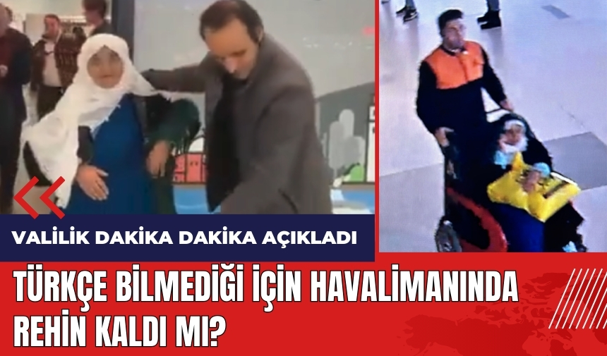 Türkçe bilmediği için havalimanında rehin kaldı mı? Valilik dakika dakika açıkladı