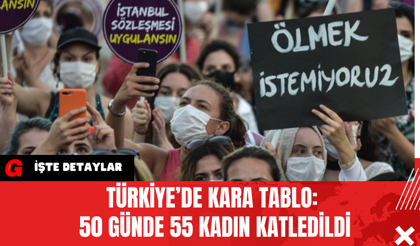 Türkiye’de Kara Tablo: 50 Günde 55 Kadın Katledildi