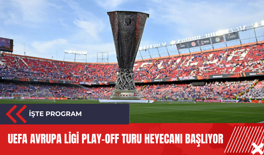 UEFA Avrupa Ligi Play-off turu heyecanı başlıyor