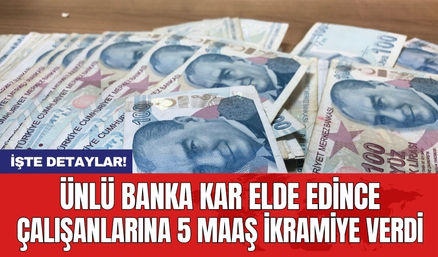 Ünlü banka kar elde edince çalışanlarına 5 maaş ikramiye verdi