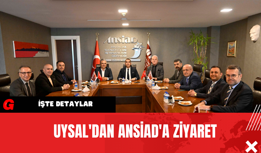 Uysal'dan ANSİAD'a Ziyaret