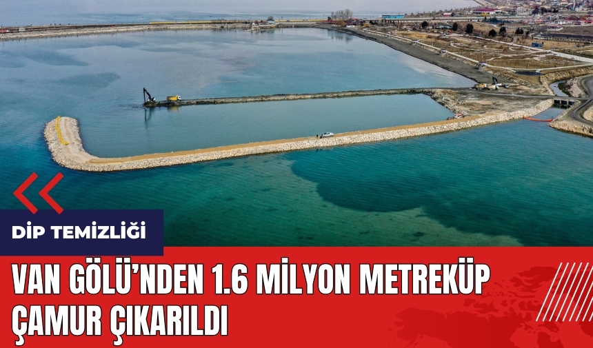 Van Gölü'nden 1.6 milyon metreküp çamur çıkarıldı