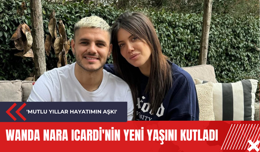 Wanda Nara Icardi'nin yeni yaşını kutladı