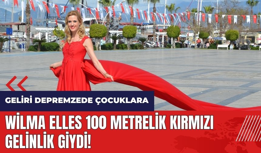 Wilma Elles 100 metrelik gelinlik giydi! Geliri depremzede çocuklara gidecek