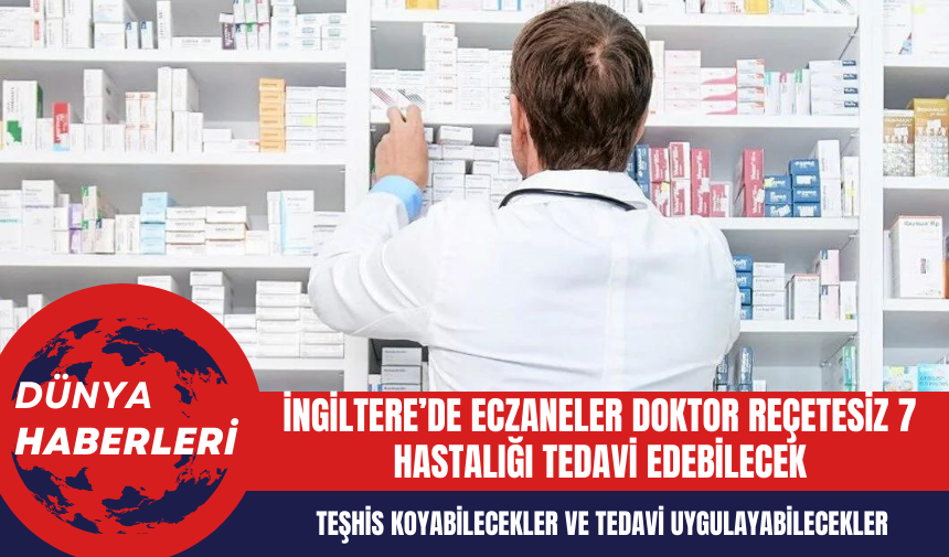 İngiltere’de eczaneler doktor reçetesiz 7 hastalığı tedavi edebilecek