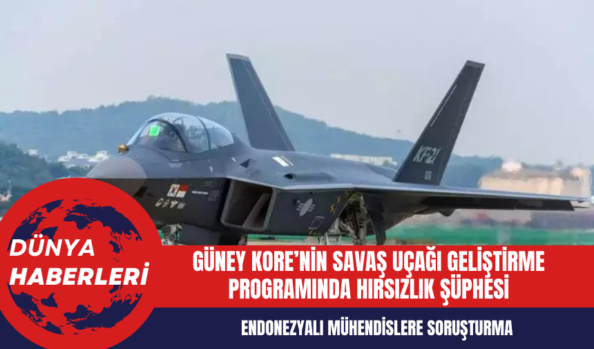 Güney Kore’nin savaş uçağı geliştirme programında hırsızlık şüphesi