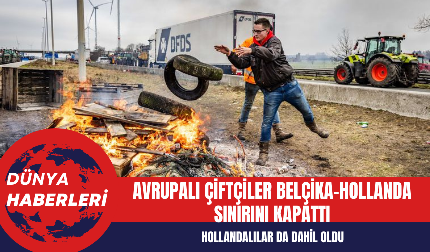 Avrupalı çiftçiler Belçika-Hollanda sınırını kapattı