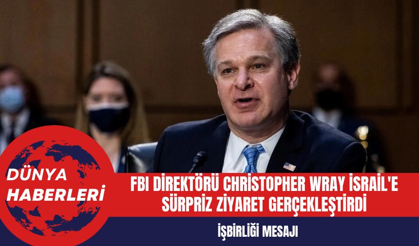 FBI Direktörü Christopher Wray İsrail'e Sürpriz Ziyaret Gerçekleştirdi