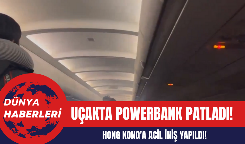 Uçakta Powerbank Patladı! Hong Kong'a Acil İniş Yapıldı!