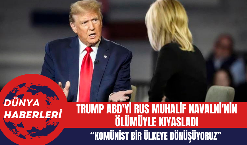 Trump ABD'yi Rus Muhalif Navalni'nin Ölümüyle Kıyasladı: Komünist Bir Ülkeye Dönüşüyoruz