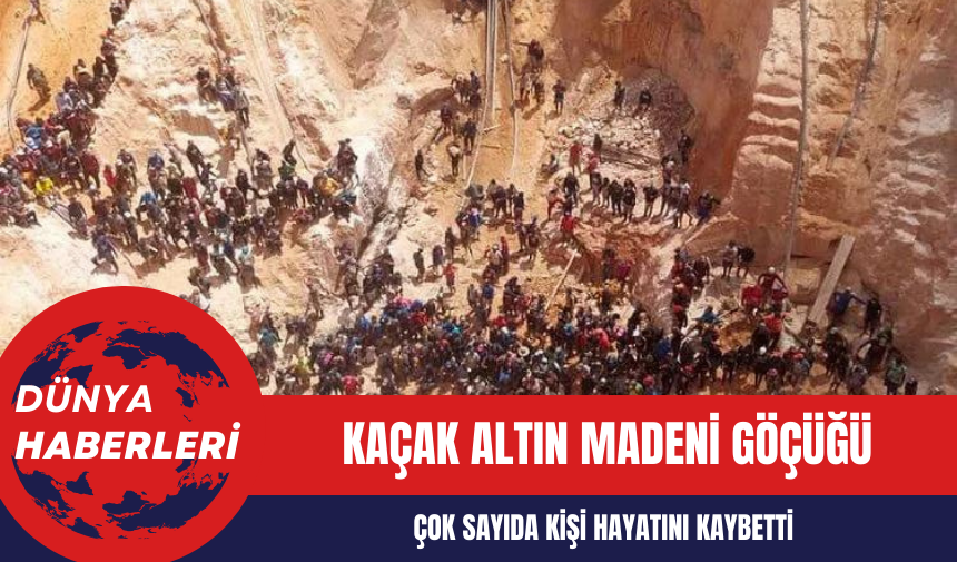 Kaçak Altın Madeni Göçüğü: Çok Sayıda Kişi Hayatını Kaybetti