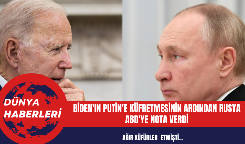 Biden'ın Putin'e Küfretmesinin Ardından Rusya ABD'ye Nota Verdi