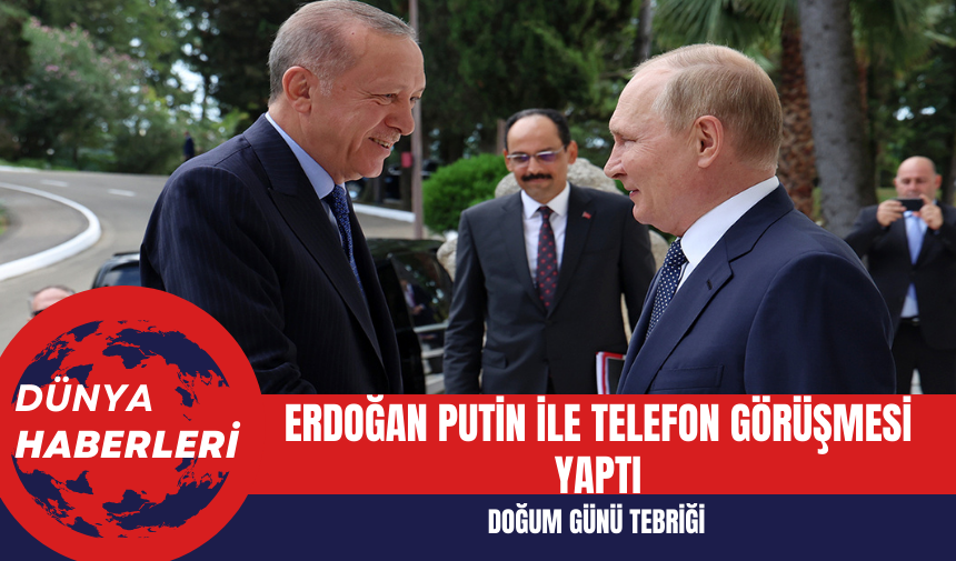 Erdoğan Putin ile Telefon Görüşmesi Yaptı: Doğum Günü Tebriği