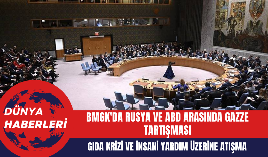 BMGK'da Rusya ve ABD Arasında Gazze Tartışması: Gıda Krizi ve İnsani Yardım Üzerine Atışma