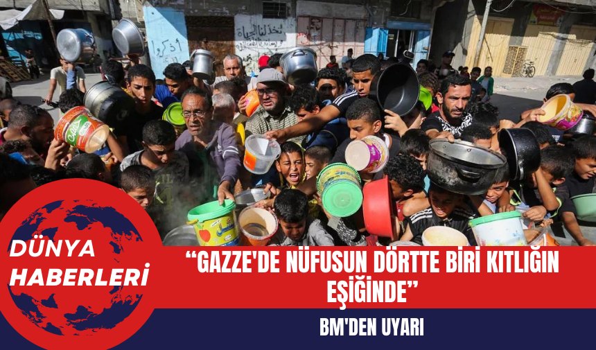 BM'den Uyarı: Gazze'de Nüfusun Dörtte Biri Kıtlığın Eşiğinde