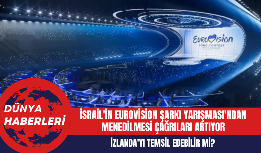 İsrail'in Eurovision Şarkı Yarışması'ndan Menedilmesi Çağrıları Artıyor: İzlanda'yı Temsil Edebilir mi?