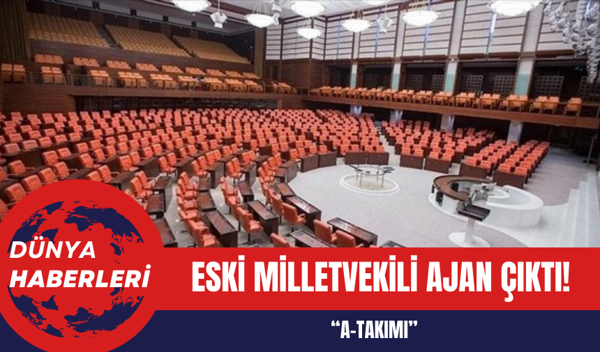 Eski milletvekili ajan çıktı!