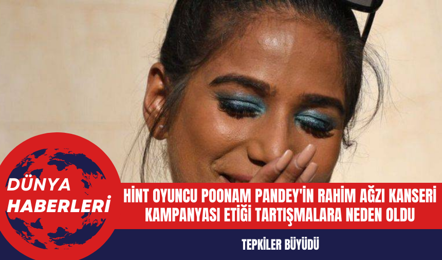 Hint Oyuncu Poonam Pandey'in Rahim Ağzı Kanseri Kampanyası Etiği Tartışmalara Neden Oldu