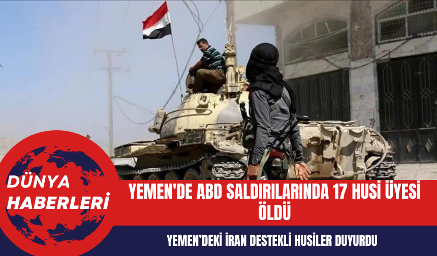 Yemen'de ABD Saldırılarında 17 Husi Üyesi Öldü