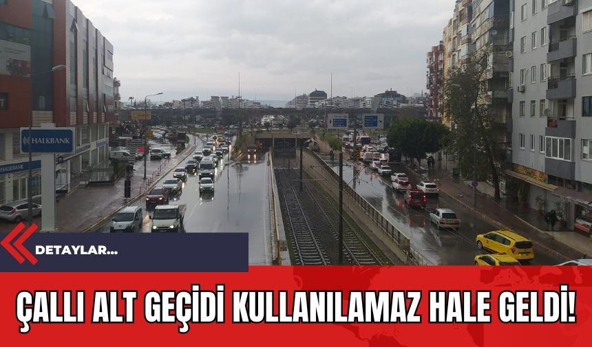 Çallı alt geçidi kullanılamaz hale geldi