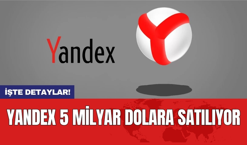 Yandex 5 milyar dolara satılıyor